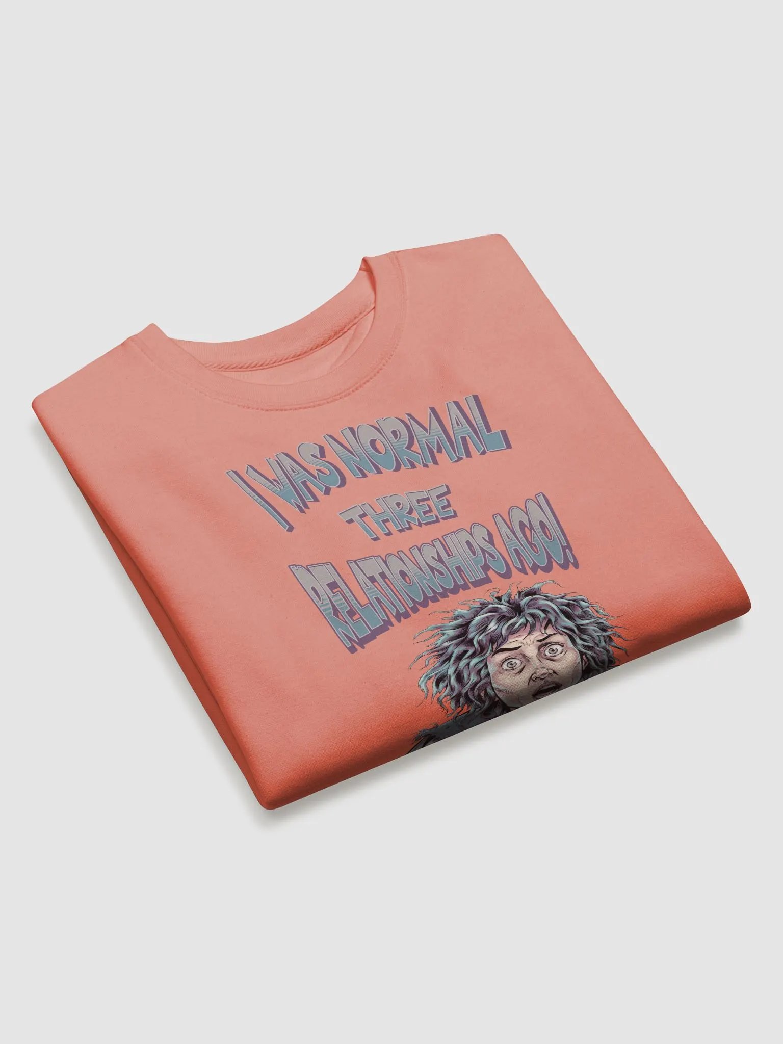 I Was Normal Three Relationships Ago! Funny Sweatshirt product image (18)