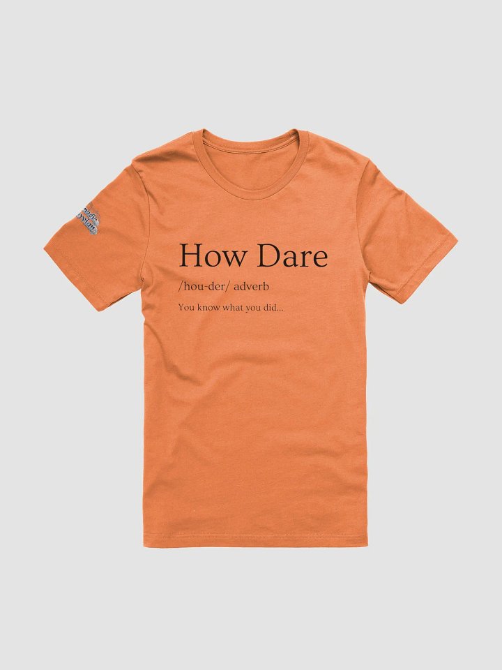 How Dare Unisex T-Shirt product image (5)