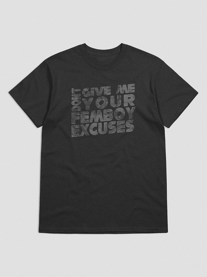 Don't Give Me Your Femboy Excuses! | T-Shirt! product image (6)