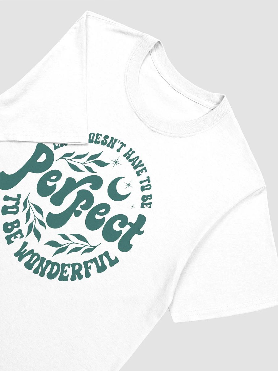 LIFE DOESN'T HAVE TO BE PERFECT TO BE WONDERFUL - Unisex T-Shirt - Unisex T-Shirt product image (3)