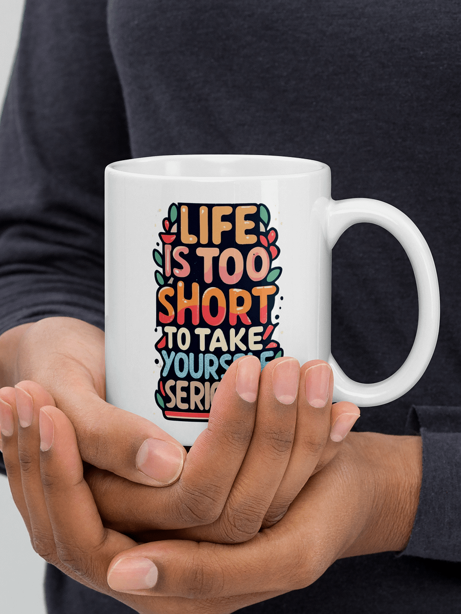 Life Is Too Short To Take Yourself Seriously Black Glossy Mug product image (4)