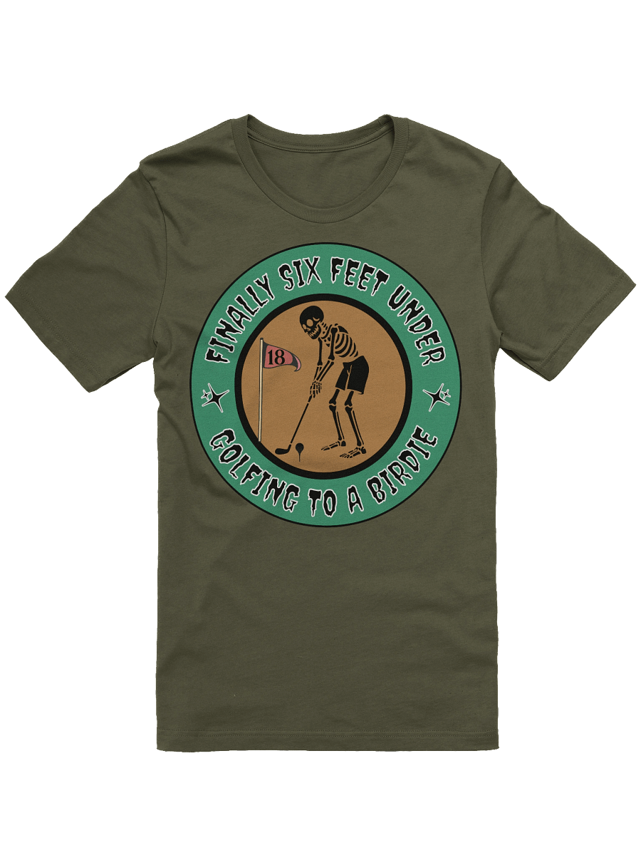 Finally Six Feet Under Golfing To A Birdie T-Shirt product image (10)