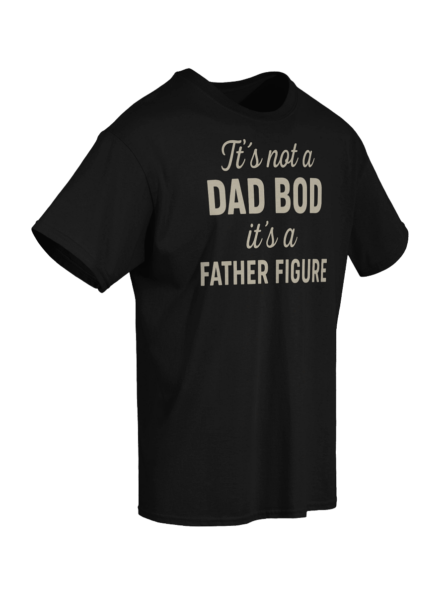 It’s Not a Dad Bod – It’s a Father Figure T-Shirt for Men product image (41)