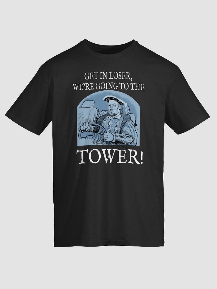 Henry VIII: get in loser. Funny Tudor history T-shirt product image (3)