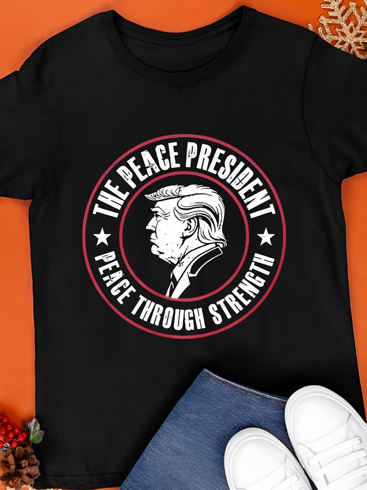 Trump The Peace President Peace Through Strength Shirt product image (1)