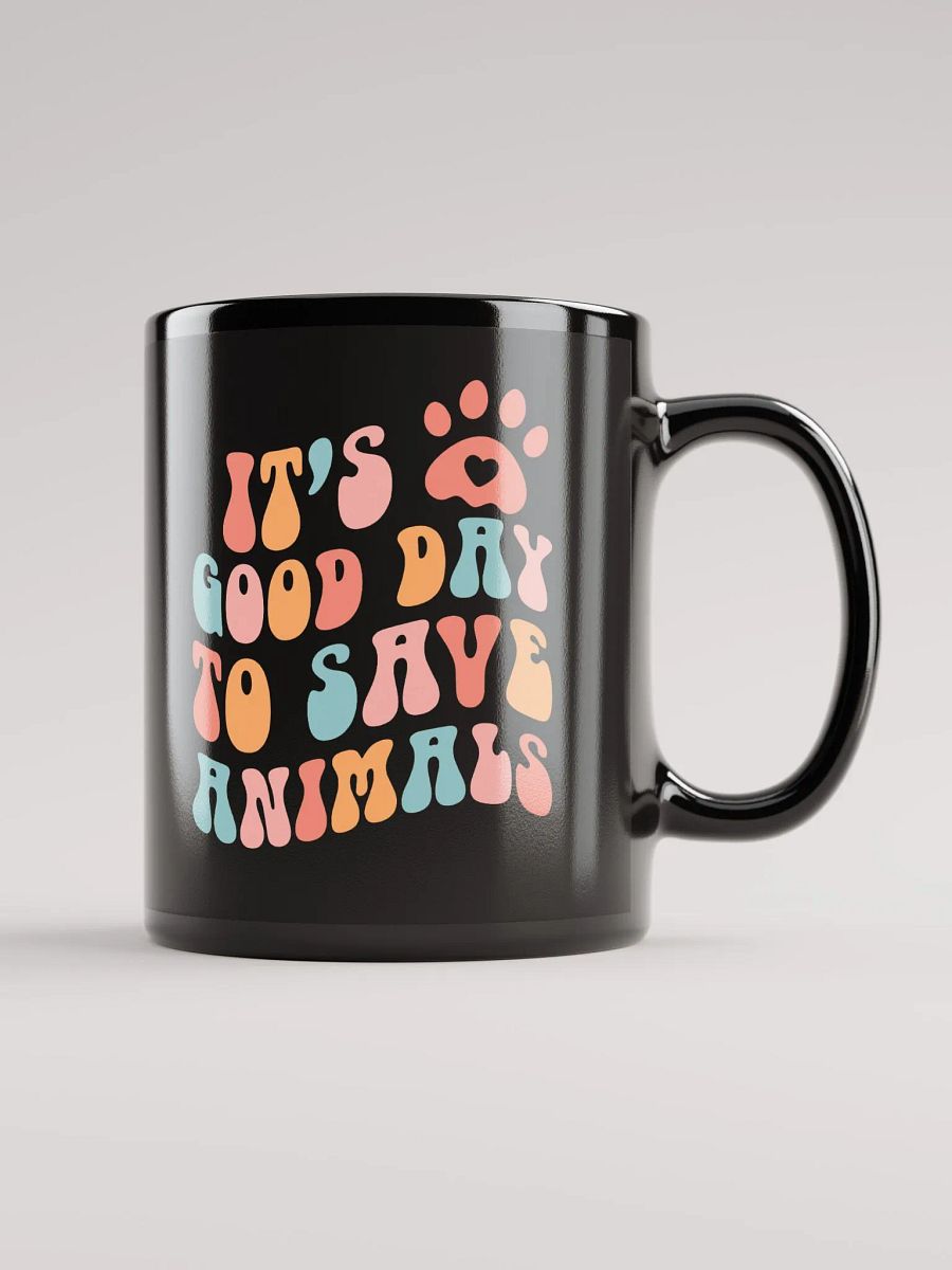 "It's a good day to save animals" black glossy mug product image (1)
