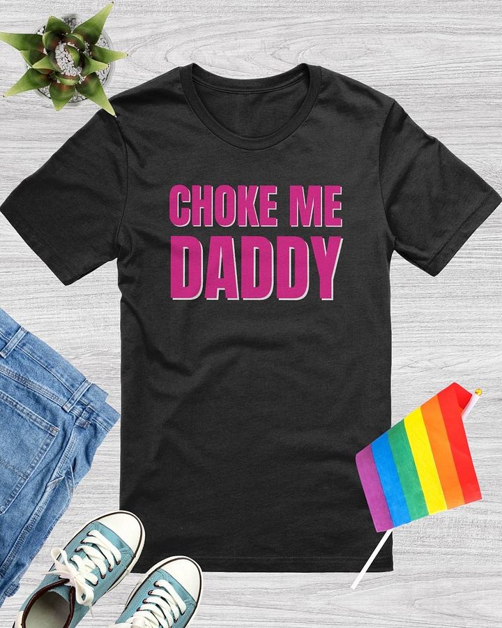 Choke Me Daddy T-Shirt product image (1)