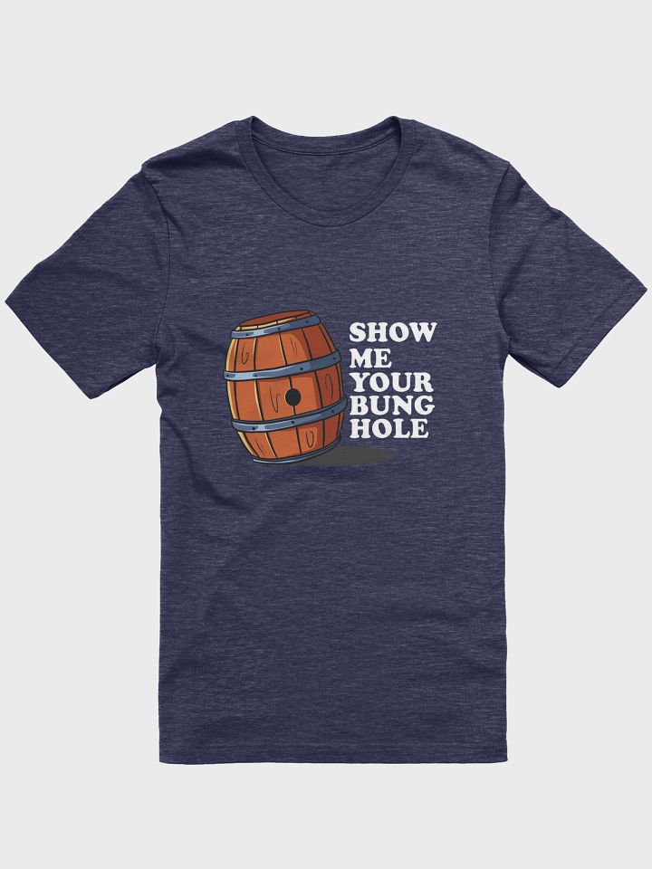 Show Me Your Bunghole Whiskey Weather Shirt product image (2)