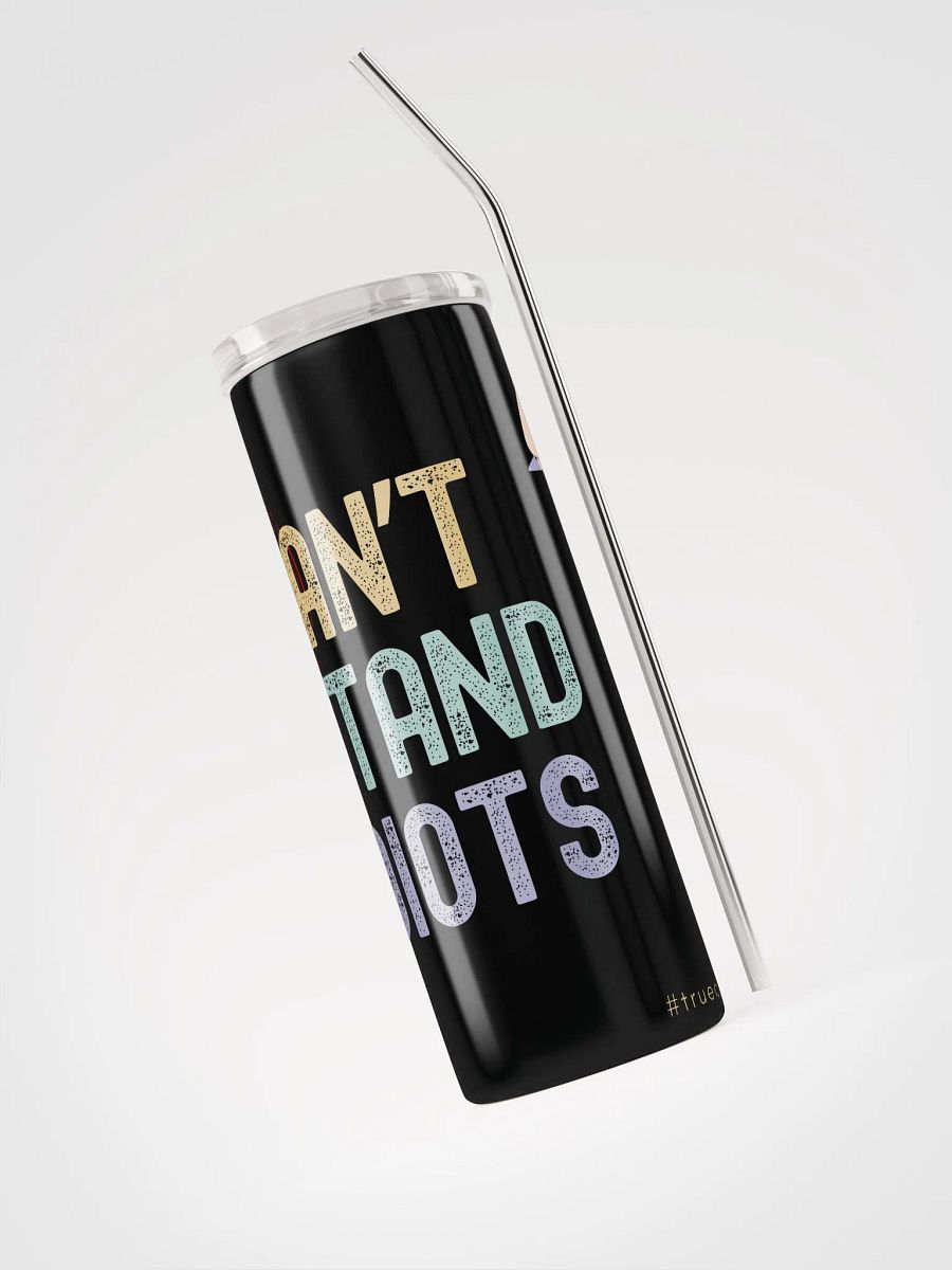 C.S.I. Can't Stand Idiots Coffee Tumbler product image (3)