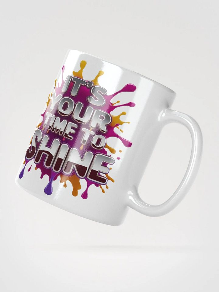 "IT'S YOUR TIME TO SHINE" #Motivational Glossy White Mug product image (4)