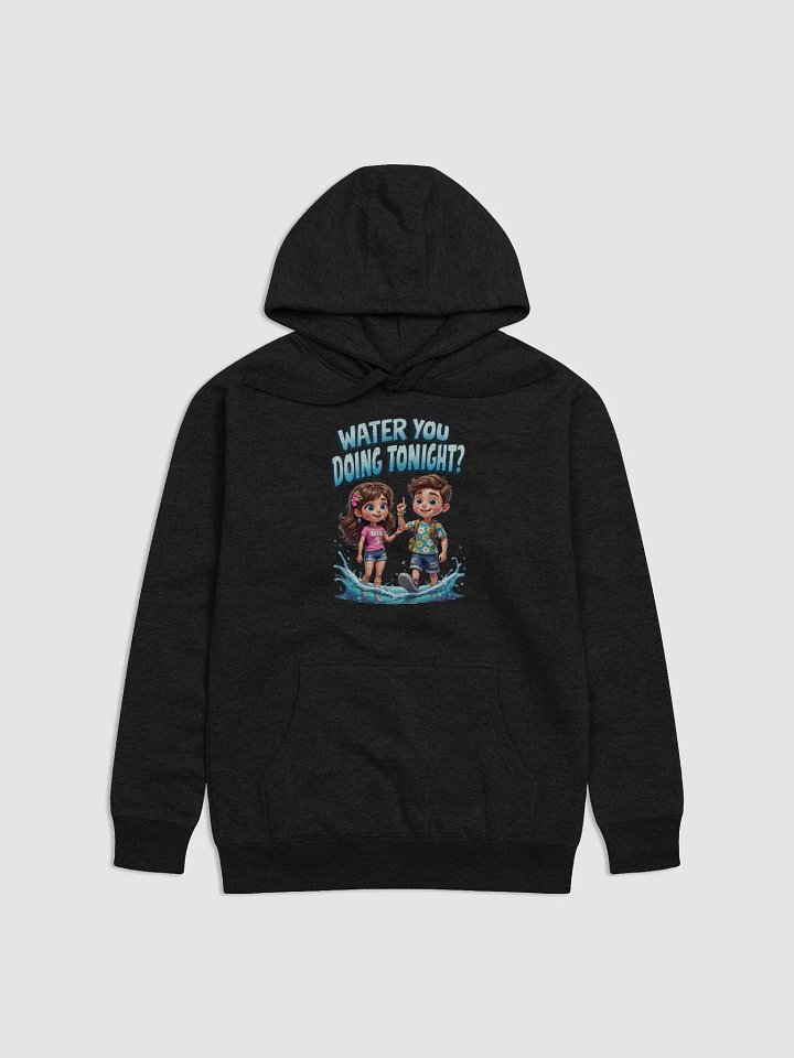 "Water You Doing Tonight?" Premium Hoodie product image (14)