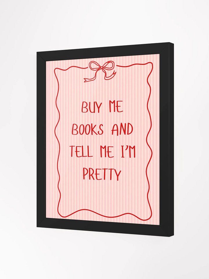 "Buy me books and tell me I'm pretty" Framed Poster product image (2)