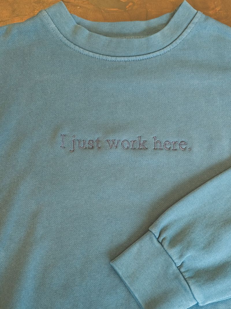 I Just Work Here Crewneck