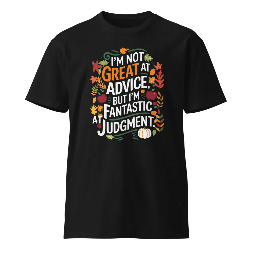 I'm not great at advice, but I'm fantastic at Judgment T-Shirt product image (1)