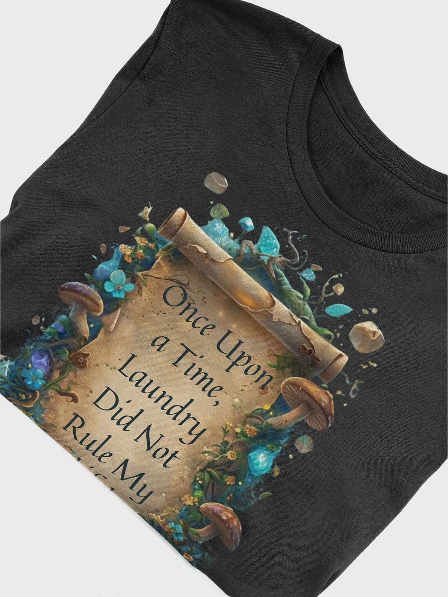 Once Upon a Time, Laundry Did Not Rule My Life – Funny Mom T-Shirt, Parenting Humor, Relatable Mom Gift product image (52)