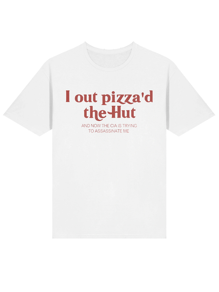 I Out Pizza’d The Hut And Now The CIA Is Trying To Assassinate Me Shirt product image (9)