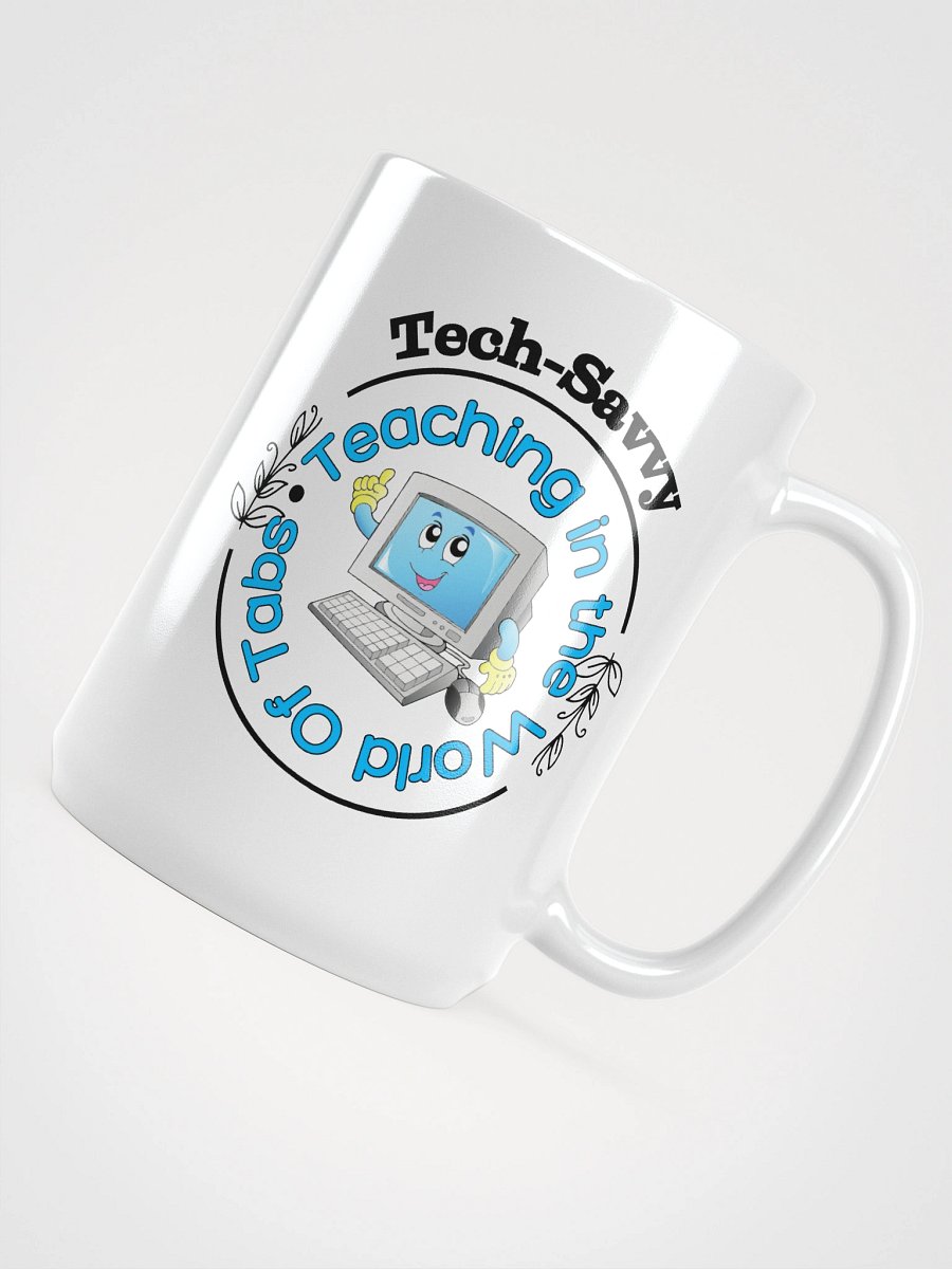 Tech Savvy, Teaching In The World Of Tabs White Glossy Ceramic Mug product image (4)