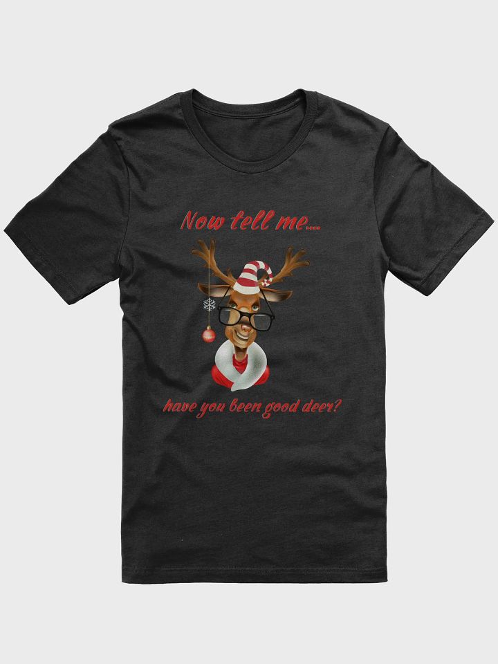 Now Tell Me... Have You Been Good Deer T-shirt product image (1)