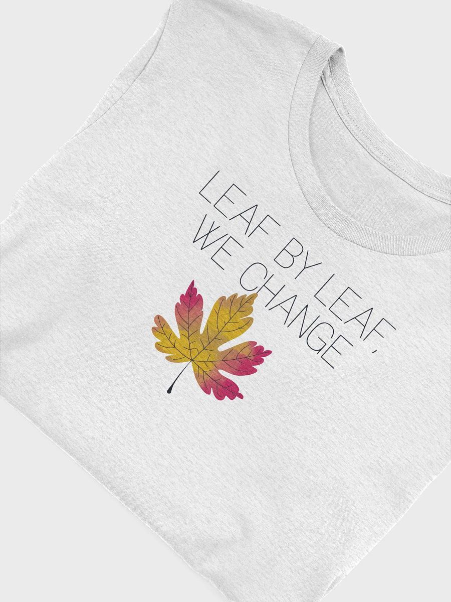 “LEAF BY LEAF, WE CHANGE” t-shirt, Perfect for fall gatherings, Unique gifts for nature lovers, Seasonal wardrobe essential, Autumn-themed t-shirt, Stylish fall fashion, Eye-catching leaf graphic product image (5)