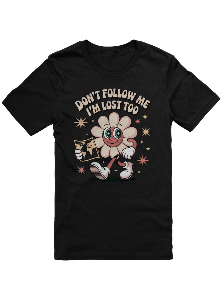 Don't Follow Me I'm Lost Too T-Shirt product image (1)