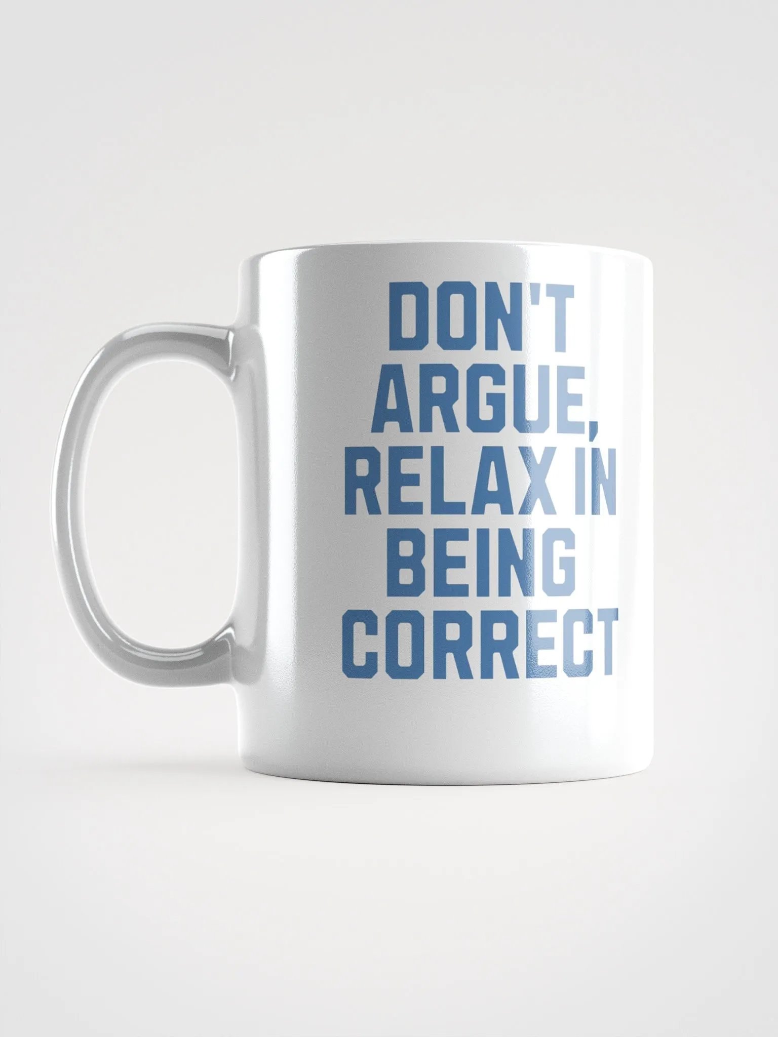 Don't Argue, Relax In Being Correct - Funny Inspirational White Coffee Mug product image (7)
