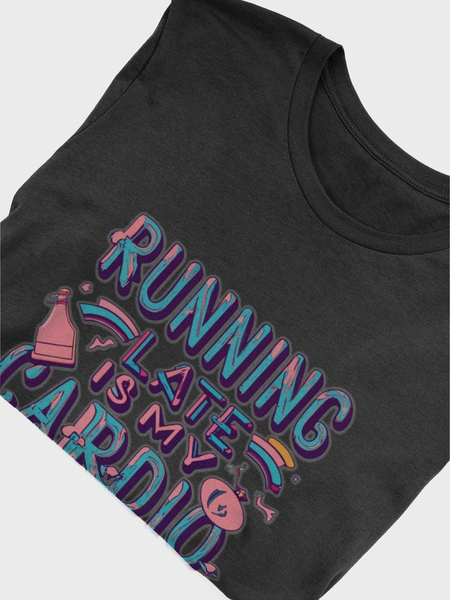 Running late is my Cardio T-shirt product image (6)