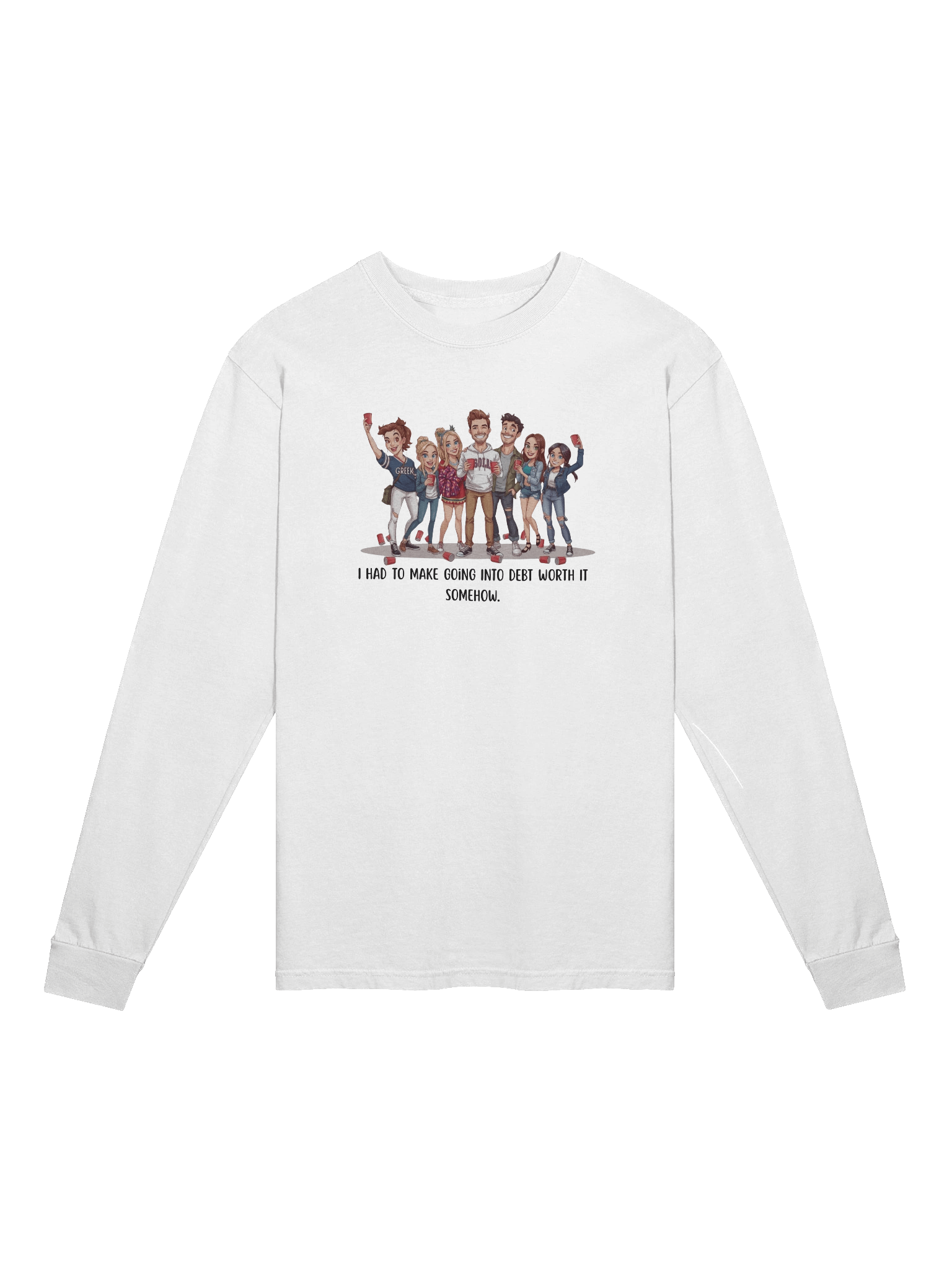 "I Had To Make Going Into Debt Worth It Somehow” Funny College Party Long Sleeve Tee | Student Loan Humor Long Sleeve Tee for Grads & College Kids product image (3)