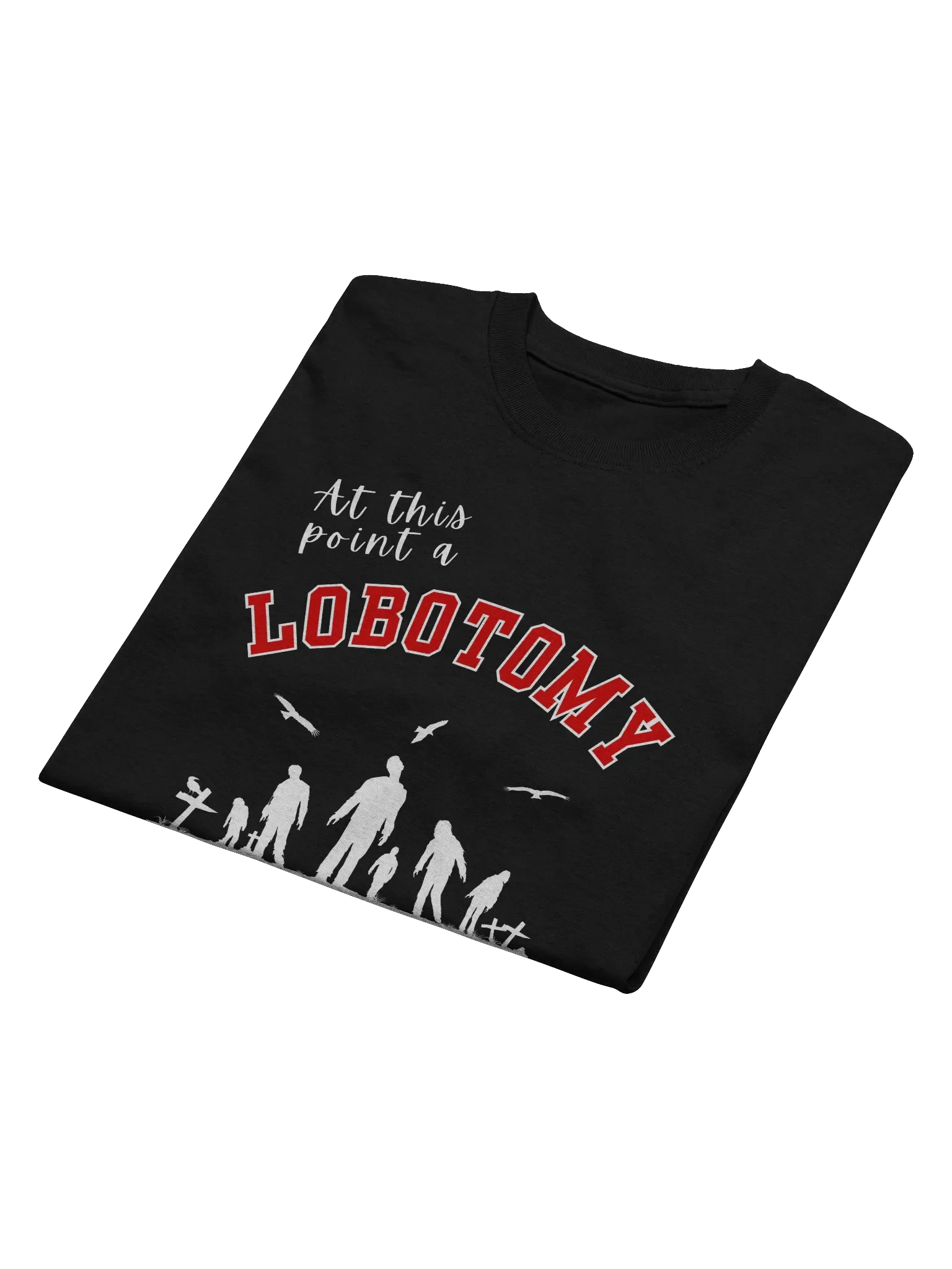 At This Point A Lobotomy Would't Even Change Me T-Shirt product image (2)