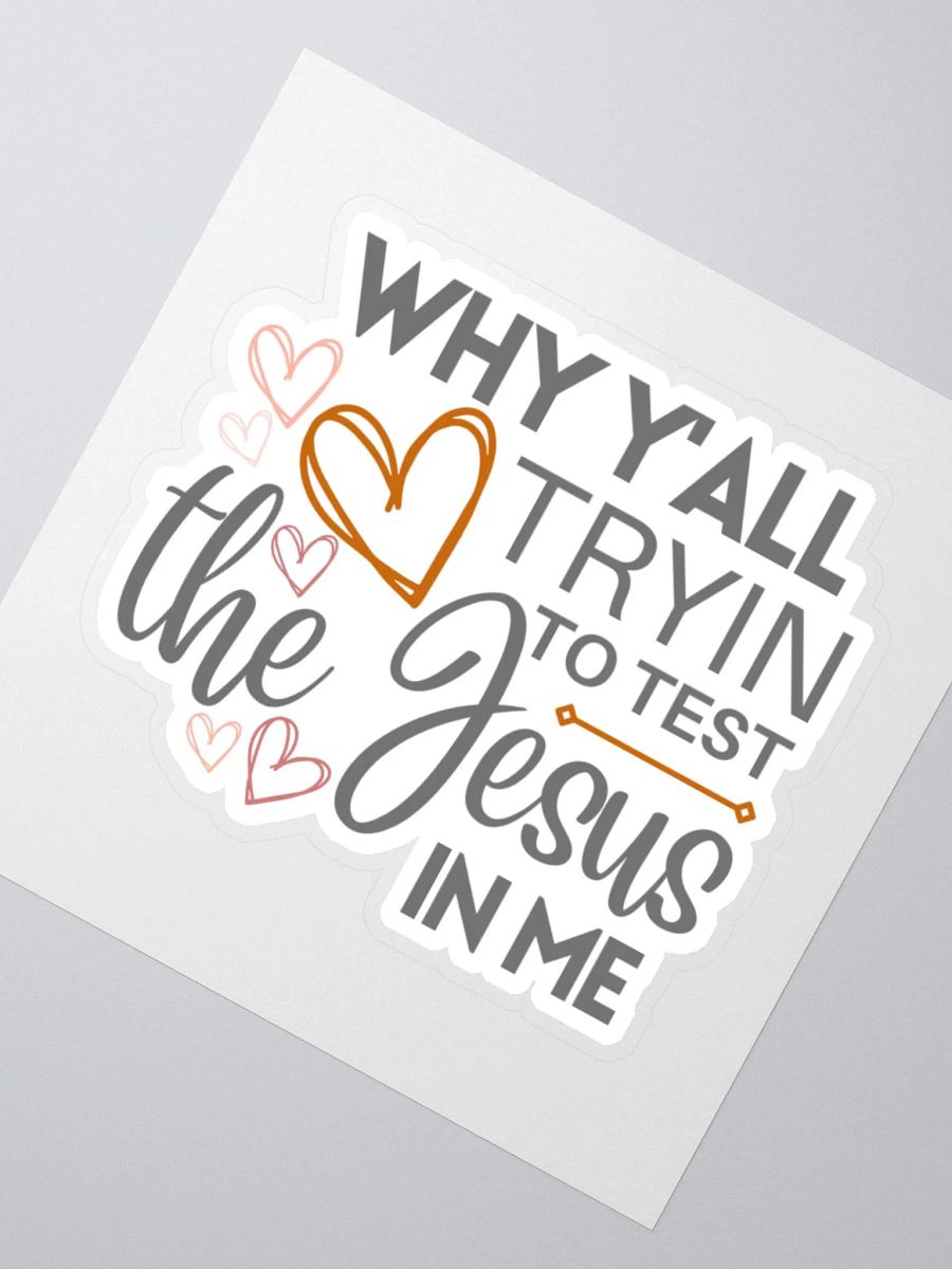 Why Y'all Tryin to Test the Jesus in Me Sticker product image (3)