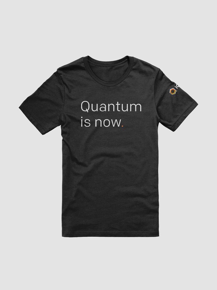 Quantum is Now Unisex T-Shirt product image (1)