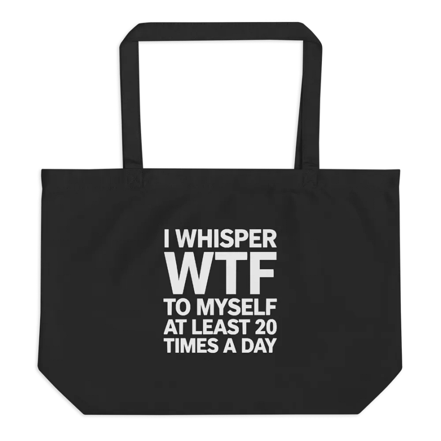 I Whisper Wtf to Myself At Least 20 Times A Day product image (1)
