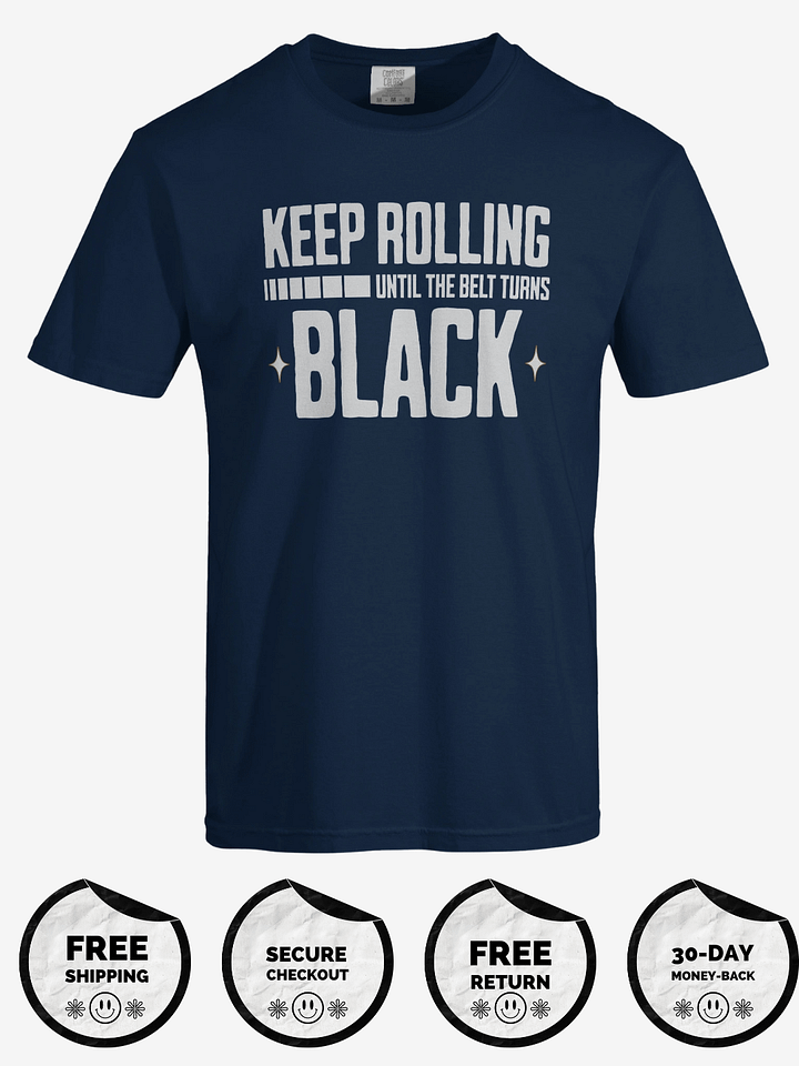 Keep Rolling Until The Belt Turns Black Tee product image (1)