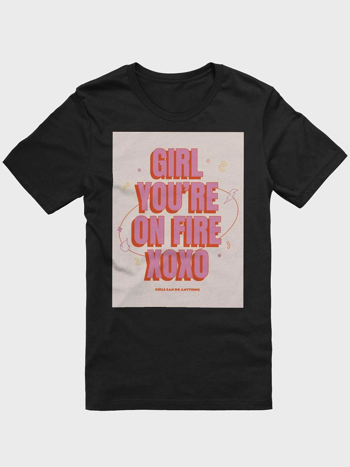 Girl You Are On Fire Girls Can Do Anything TShirt product image (1)