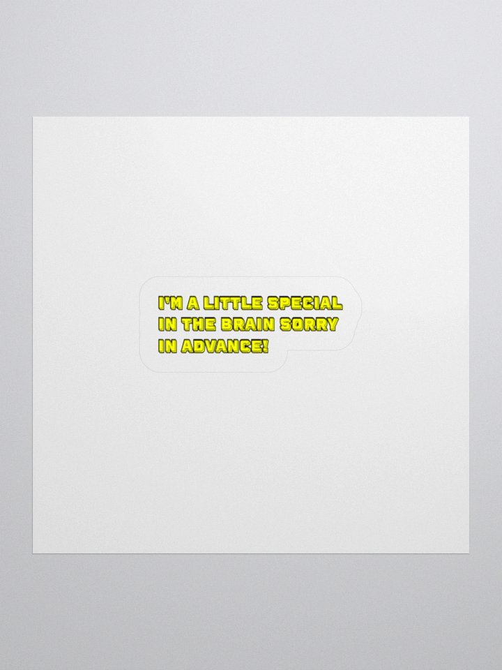 I'm A Little Special In The Brain Sorry In Advance! Sticker product image (1)