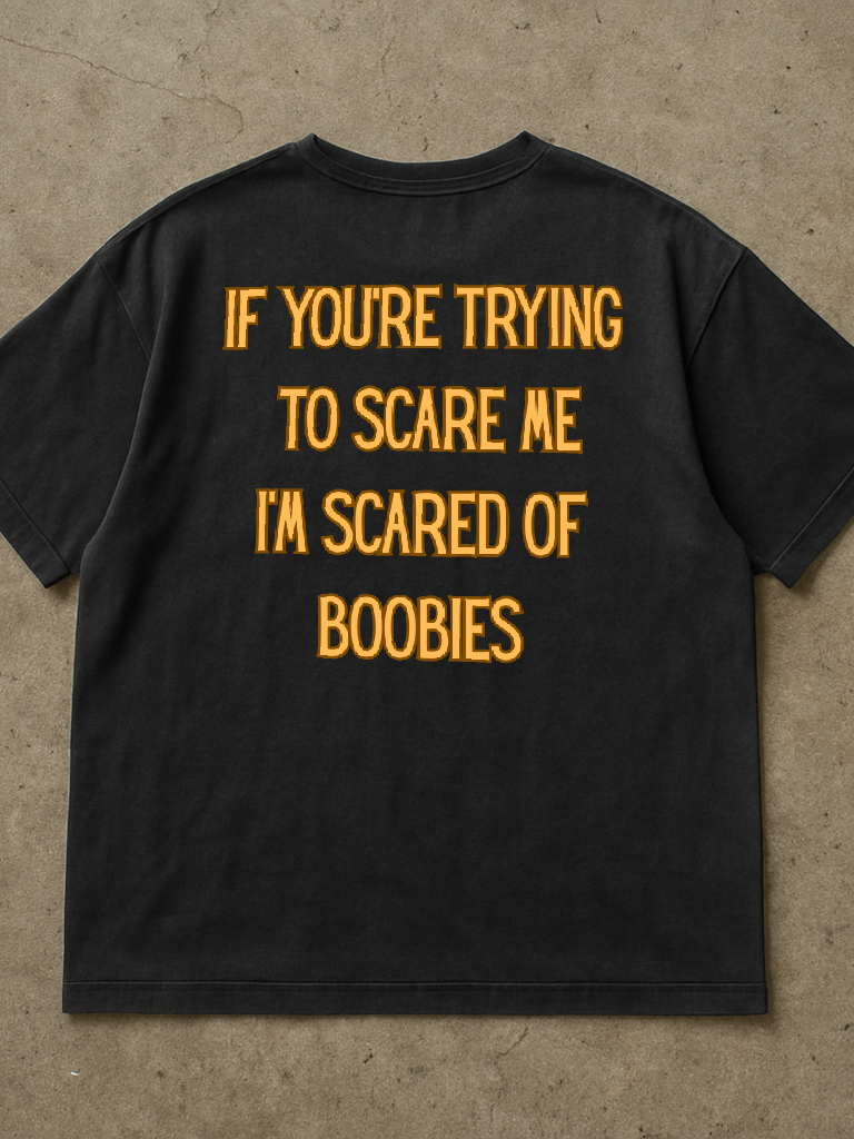 If You're Trying To Scare Me I'm Scared Of Boobies Shirt (Back Printed) product image (1)