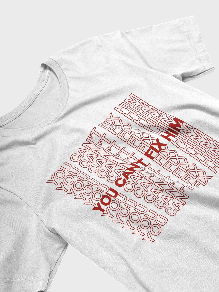You Can't Fix Him Shirt product image (3)