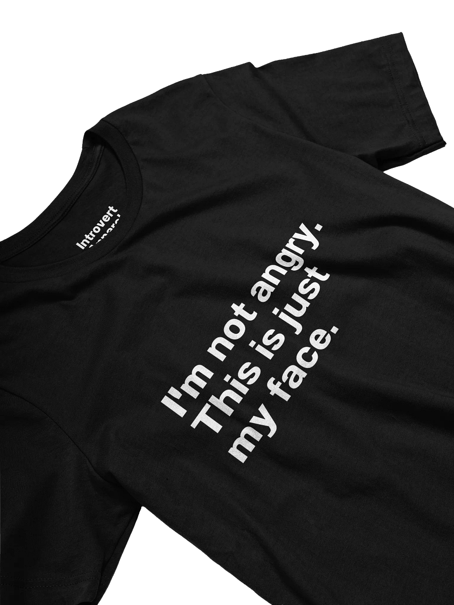 I'm not angry. This is just my face. Unisex T-Shirt product image (24)