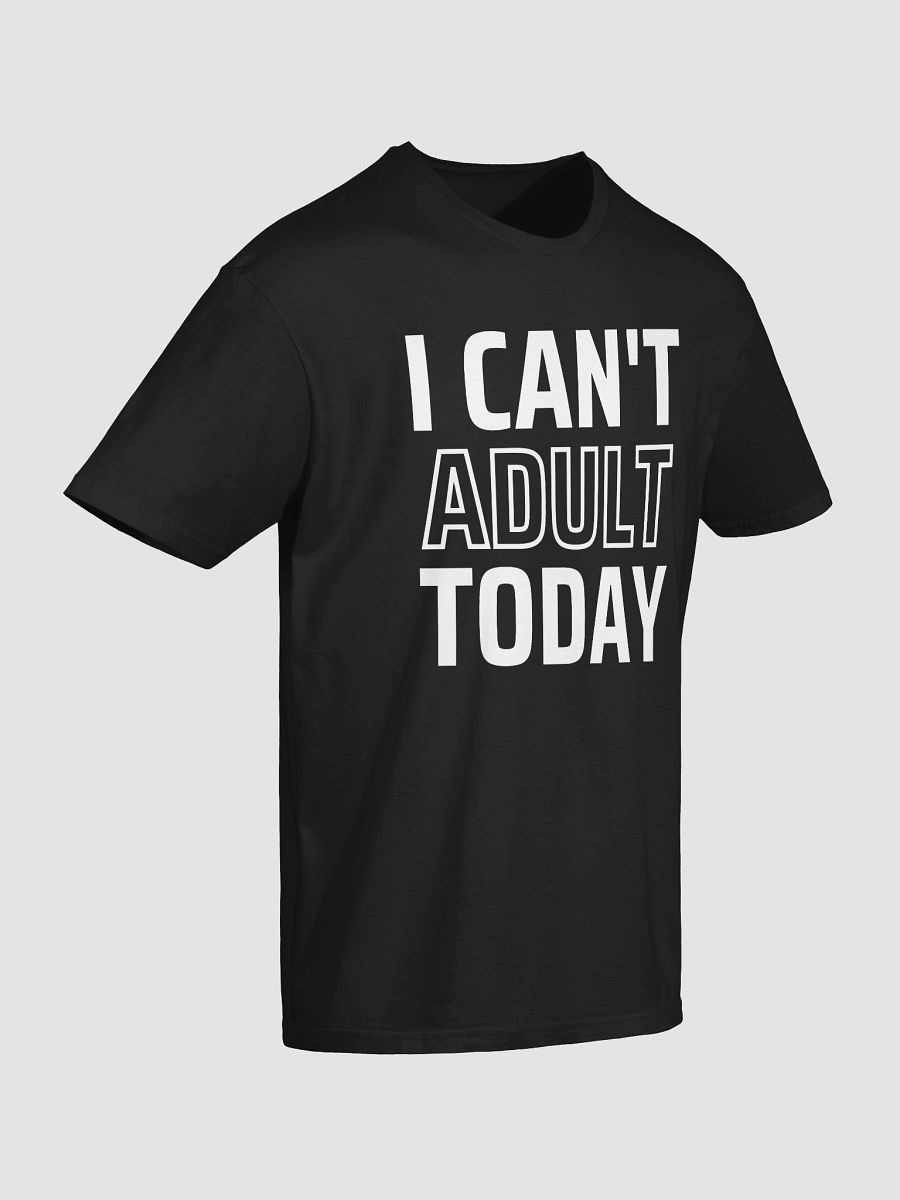 I Can’t Adult Today T-Shirt product image (3)