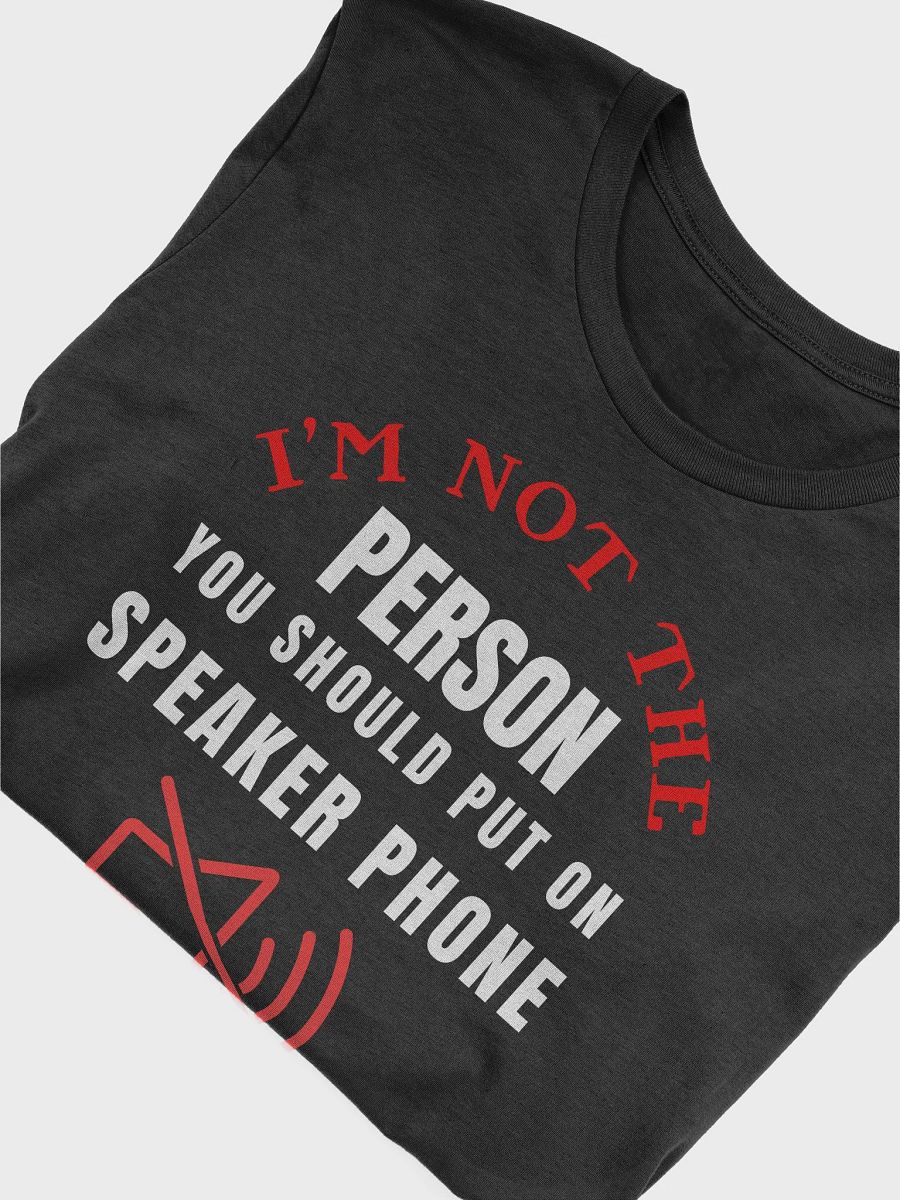 I'm Not The Person You Should Put On Speaker Phone Tee product image (42)