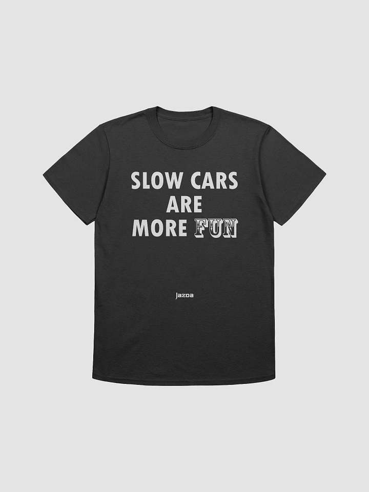 Slow cars are more fun - Tshirt product image (4)