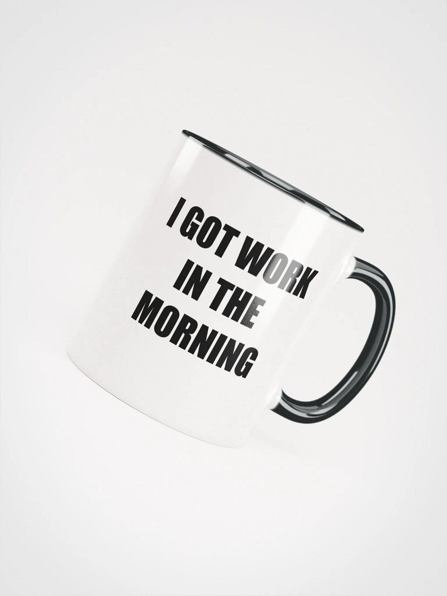 I got work in the morning - mug product image (8)