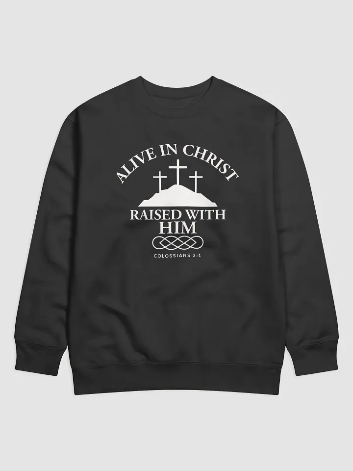 Alive in Christ, Raised with Him – Resurrection Life Sweatshirt product image (1)