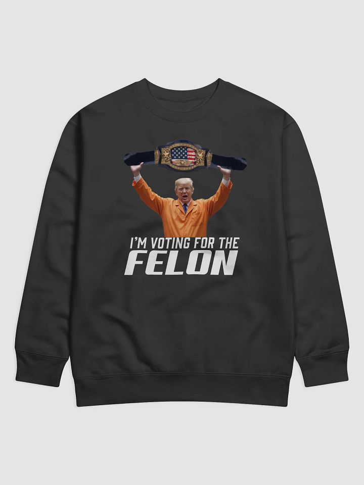 I'm Voting For The Felon Sweatshirt product image (1)