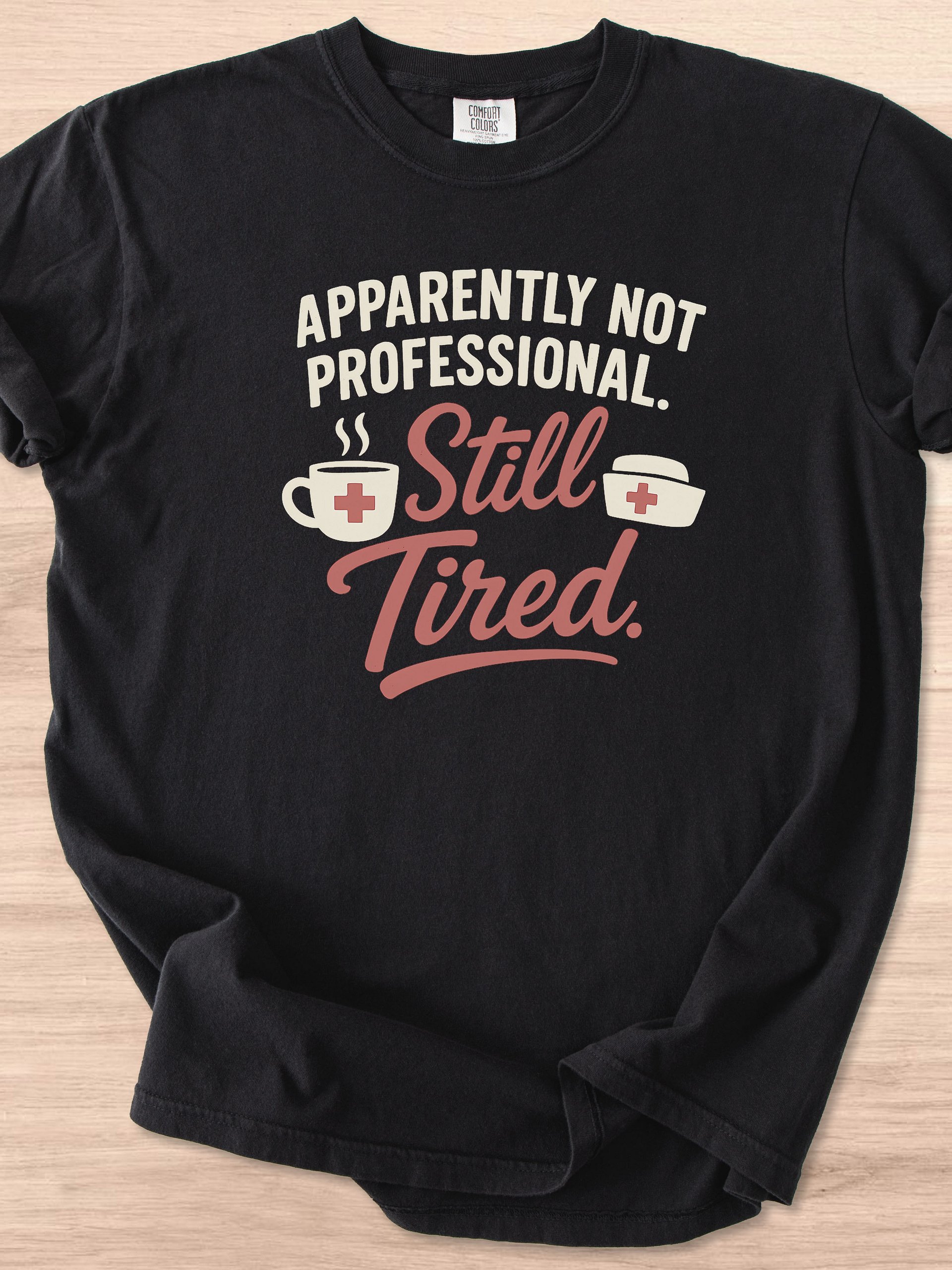 Apparently Not Professional, Still Tired Nurse Appreciation Tee product image (1)