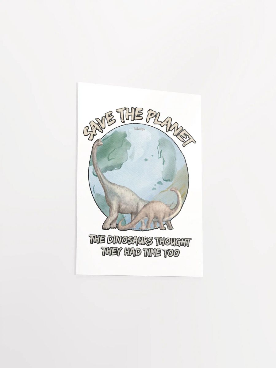 SAVE THE PLANET, THE DINOSAURS THOUGHT THEY HAD TIME TOO product image (15)