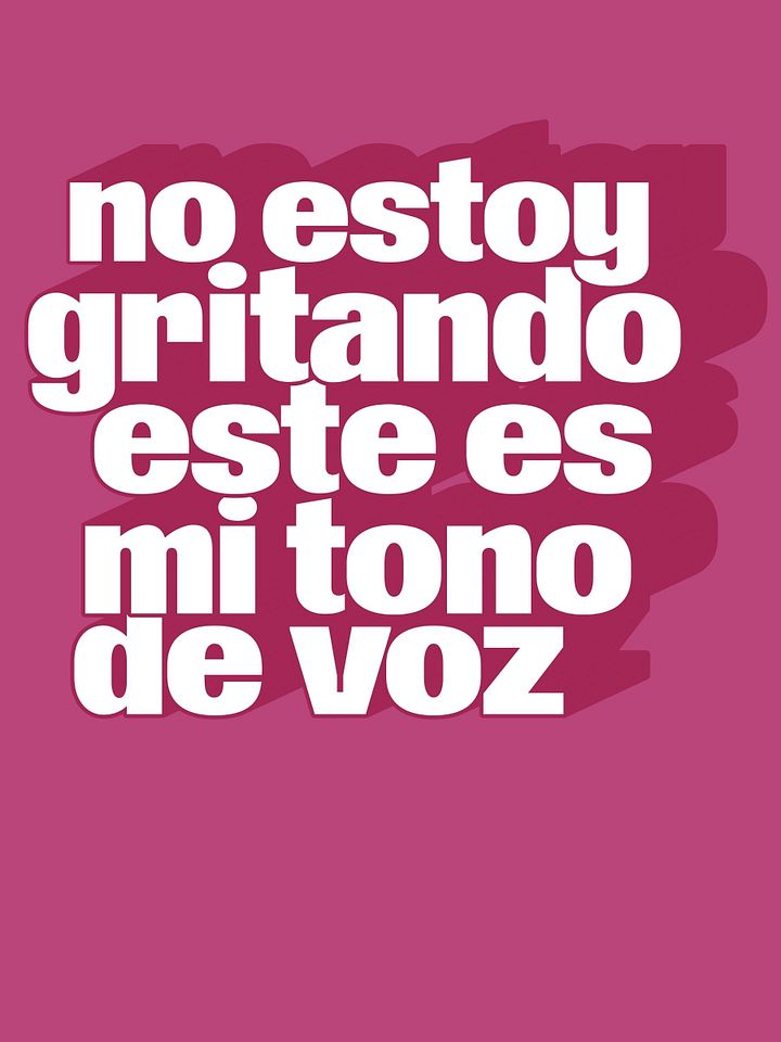 No Estoy Gritando, Este Es Mi Tono de Voz Camiseta Unisex product image (1)