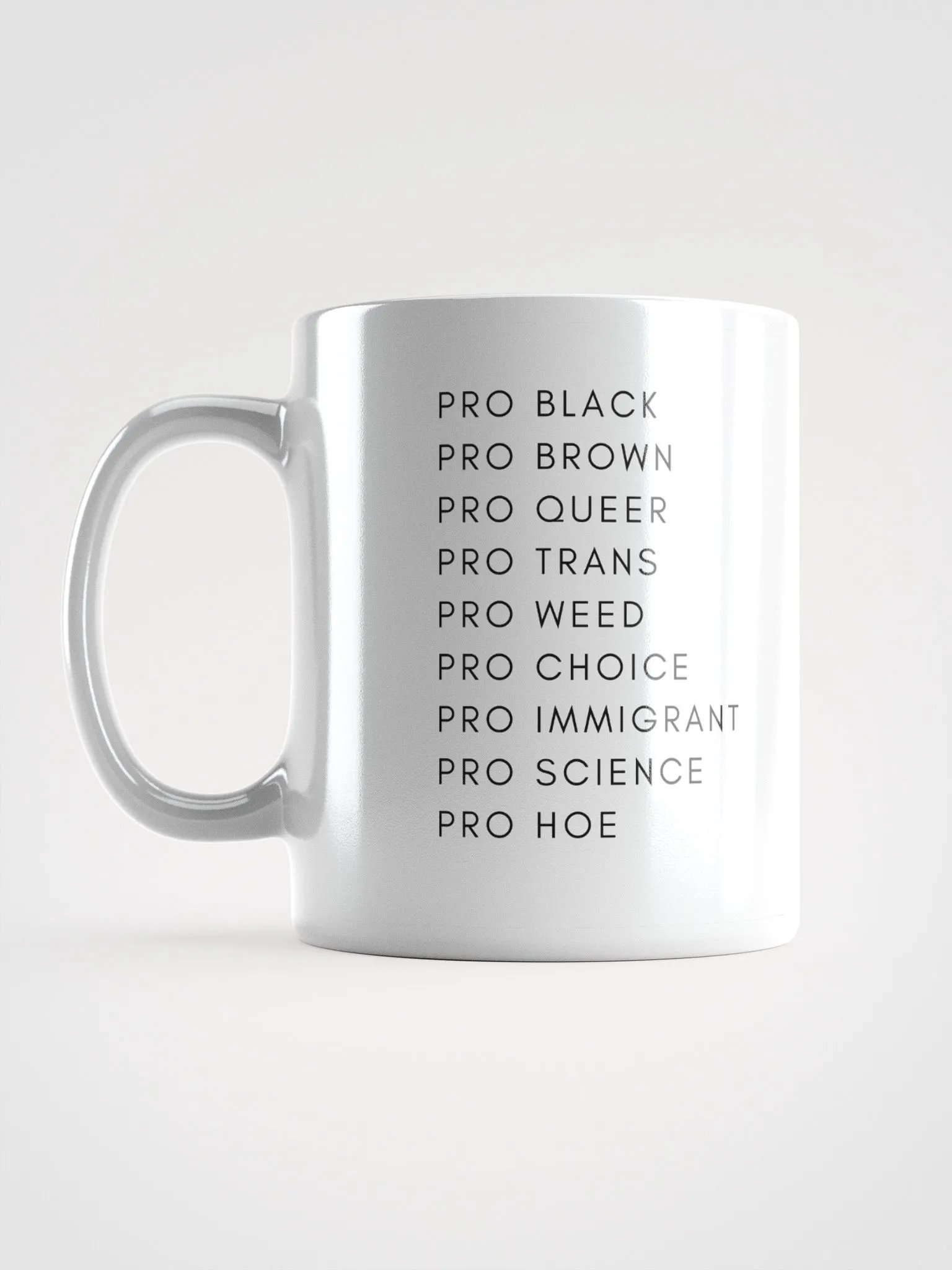 Pro Black, Pro Brown, Pro Queer, Pro Trans, Pro Weed, Pro Choice, Pro Immigrant, Pro Science, Pro Hoe mug product image (6)