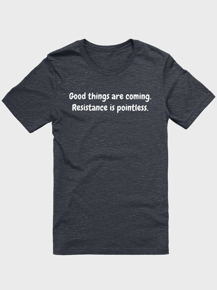 Good things are coming tshirt product image (1)