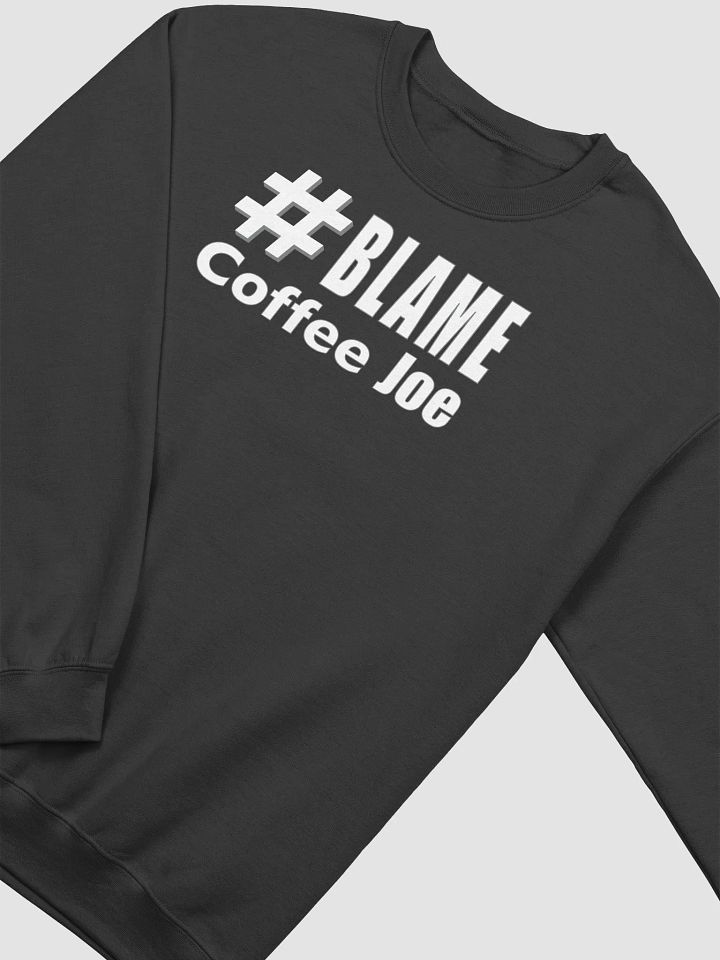 #BLAME COFFEE JOE Sweatshirt • by Yo Ang product image (2)