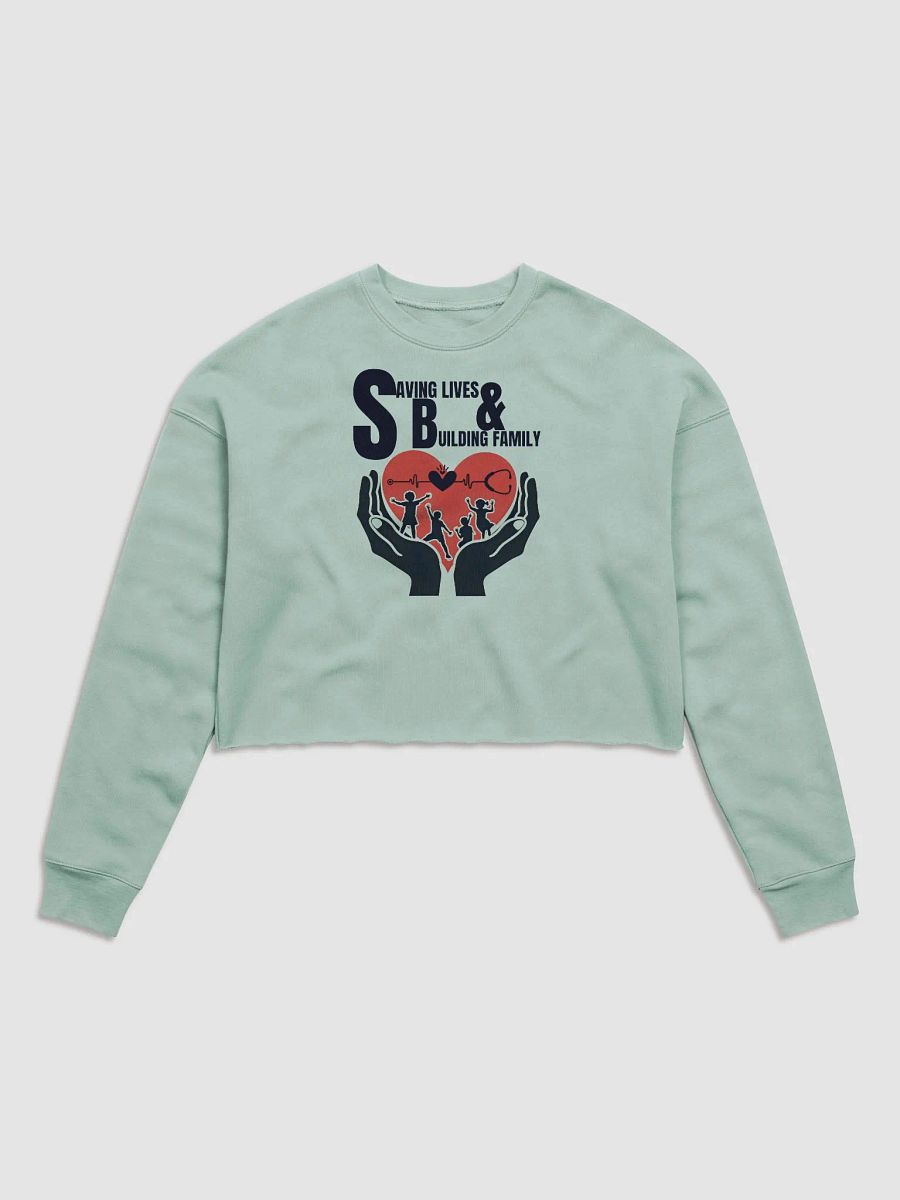 Saving Lives & Building Family Crop Sweatshirt product image (1)